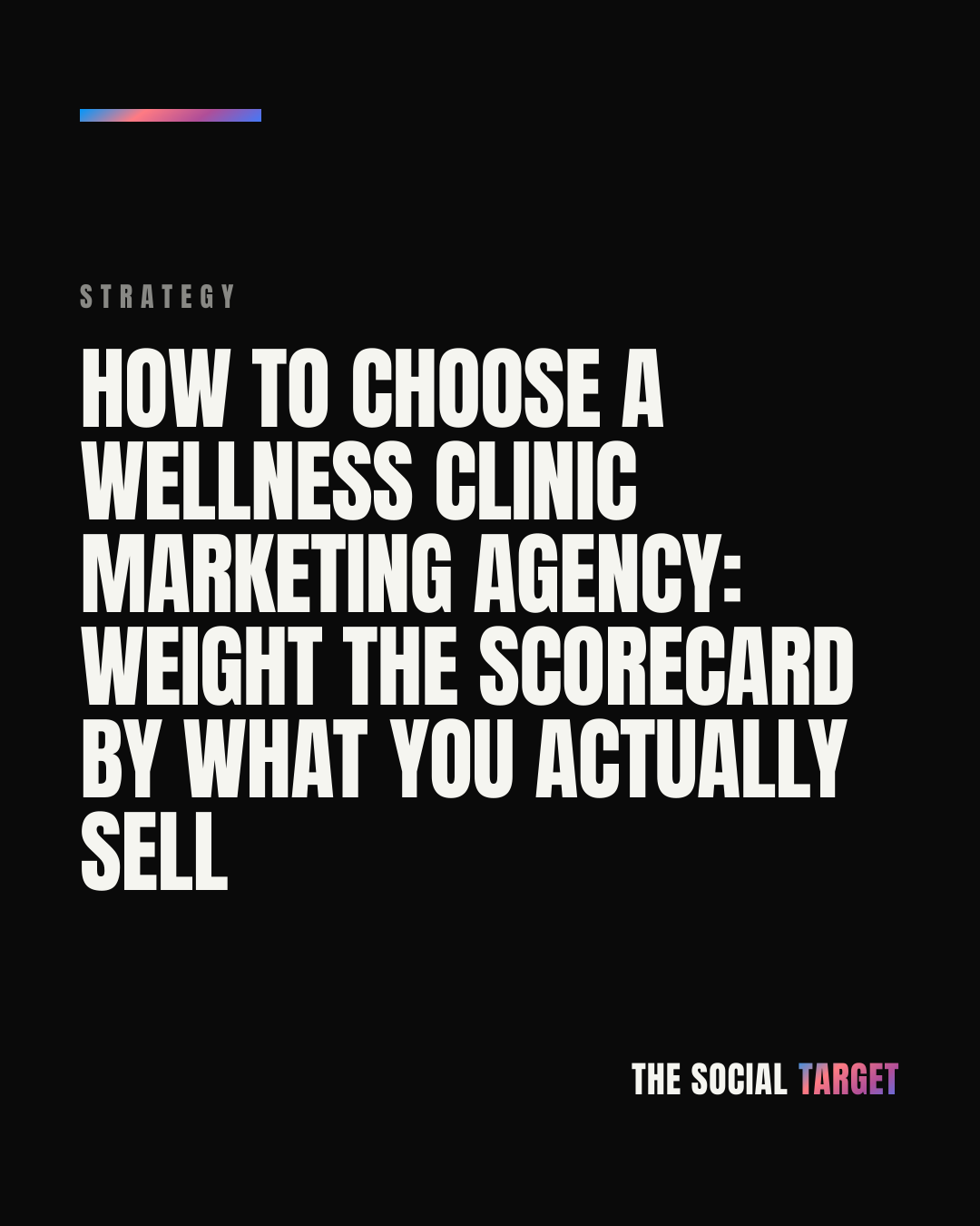 Branded card for How to choose a wellness clinic marketing agency: weight the scorecard by what you actually sell